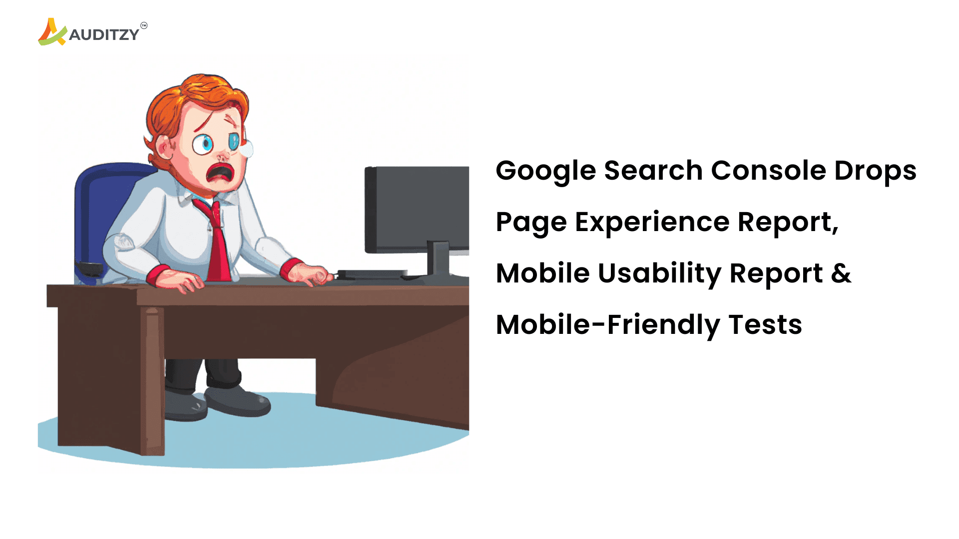 Google Search Console Drops Page Experience Report, Mobile Usability Report & Mobile-Friendly Tests: What You Need to Know